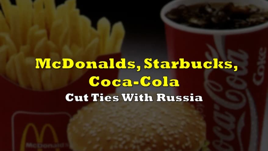McDonalds, Starbucks, Coca-Cola Cut Ties With Russia