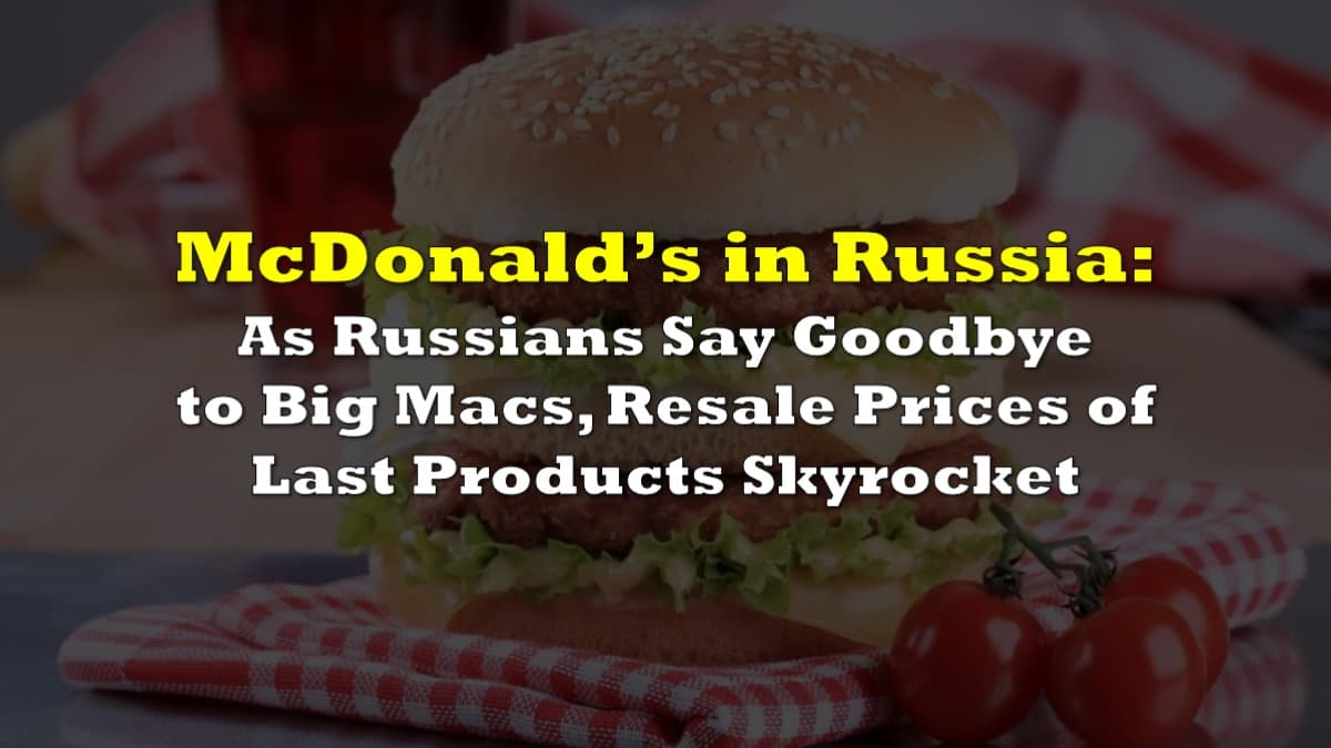 As Russia Says Goodbye to Big Macs, Resale Prices of Last Products Skyrocket