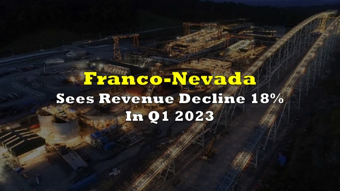 Franco-Nevada Sees Revenue Decline 18% In Q1 2023