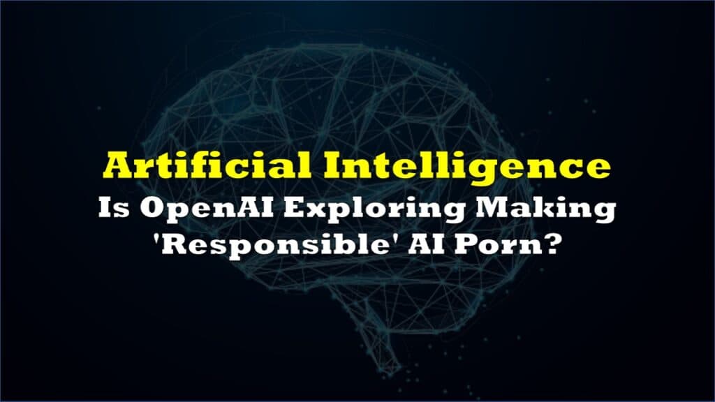 Is OpenAI Exploring Making &#8216;Responsible&#8217; AI Porn?