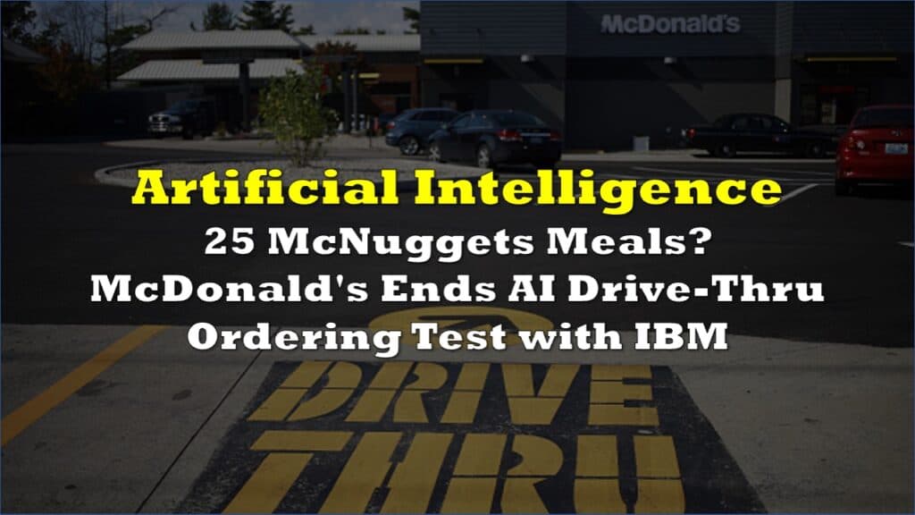 25 McNuggets Meals? McDonald&#8217;s Ends AI Drive-Thru Ordering Test with IBM