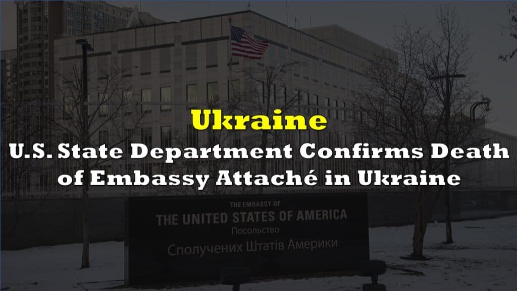 U.S. State Department Confirms Death of Embassy Attaché in Ukraine