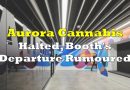 Aurora Cannabis Halted, Booth’s Departure Rumoured