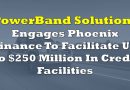 PowerBand Solutions Engages Phoenix Corporate Finance To Facilitate Up To $250 Million In Credit Facilities