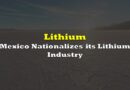 Mexico Nationalizes its Lithium Industry; Adds to Growing List of Positive Fundamentals for the Commodity