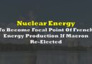 Nuclear Energy To Become Focal Point Of French Energy Production If Macron Re-Elected