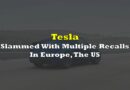 Tesla Slammed With Multiple Recalls In Europe, The US