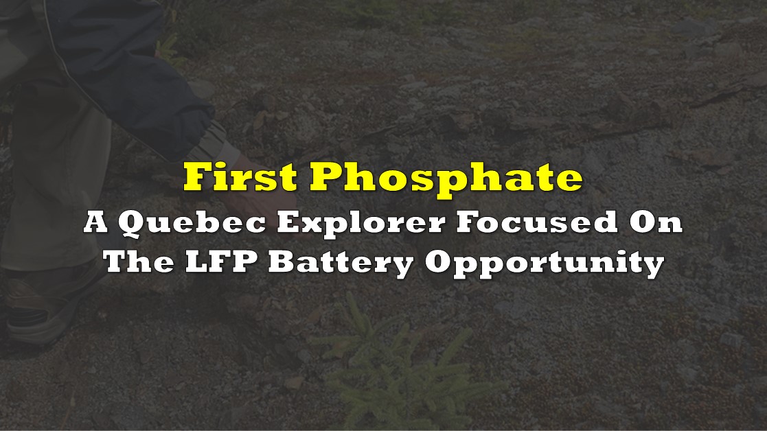 First Phosphate A Quebec Explorer Focused On The Lfp Battery Opportunity The Deep Dive 9823