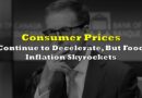 Base-Year Effect To The Rescue: Consumer Prices Continue To Decelerate, But Food Inflation Skyrockets