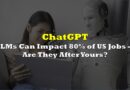 ChatGPT Can Impact 80% of US Jobs — Is it After Yours?
