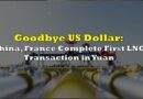 Goodbye US Dollar: China, France Complete First LNG Transaction In Yuan