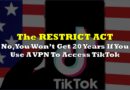 The RESTRICT Act: No, You Won’t Get 20 Years If You Use A VPN To Access TikTok