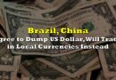 Brazil, China Agree to Dump Dollar, Will Trade in Local Currencies Instead