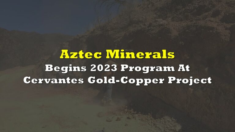 Aztec Minerals Begins 2023 Program At Cervantes Gold-Copper Project ...