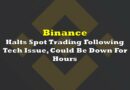 Binance Halts Spot Trading Following Tech Issue, Could Be Down For Hours