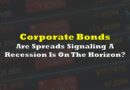 Are Corporate Bond Spreads Signaling A Recession Is On The Horizon?