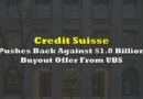 Credit Suisse Pushes Back Against $1.0 Billion Buyout Offer From UBS
