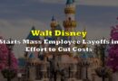 Walt Disney Starts Mass Employee Layoffs in Effort to Cut Costs