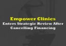 Empower Clinics Enters Strategic Review After Cancelling Financing