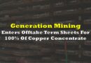 Generation Mining Enters Offtake Term Sheets For 100% Of Expected Copper Concentrate Production At Marathon