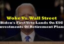 Woke Vs. Wall Street: Biden’s First Veto Lands On ESG Investments Of Retirement Plans