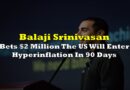 Balaji Srinivasan Bets $2 Million The US Will Enter Hyperinflation In 90 Days