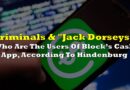 Block: Cash App Users Consist of Criminals & “Jack Dorseys,” As Per Hindenburg, While Company Cries Foul To SEC