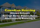 Ottawa Relaxes Foreign Home Buyers Rules After Loosely Banning It