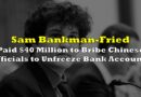 Sam Bankman-Fried Paid $40M to Bribe Chinese Officials to Unfreeze Bank Accounts