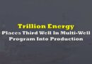 Trillion Energy Places Third Well In Multi-Well Development Program Into Production