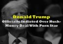 Donald Trump Indicted Over Hush-Money Deal With Porn Star