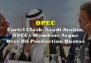 Cartel Clash: Saudi Arabia, OPEC+ Members Argue Over Oil Production Quotas