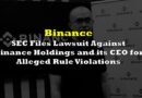 SEC Files Lawsuit Against Binance Holdings and its CEO for Alleged Rule Violations
