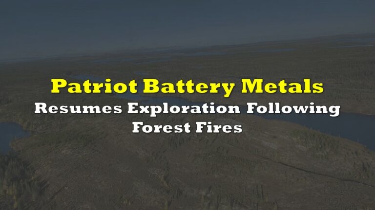 Patriot Battery Metals Resumes Exploration Following Forest Fires | the ...