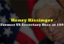 Former US Secretary Henry Kissinger Dies at 100