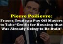 Poilievre Accuses Fraser, Trudeau of Paying Off Mayors to Take ‘Credit for Housing that Was Already Going to Be Built’