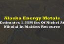 Alaska Energy Metals Estimates 1.55 Million Pounds Of Nickel At Nikolai In Maiden Resource