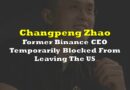 Changpeng Zhao, Former Binance CEO, Temporarily Blocked From Leaving The US