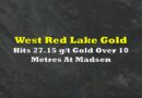 West Red Lake Hits 27.15 g/t Gold Over 10 Metres At Madsen