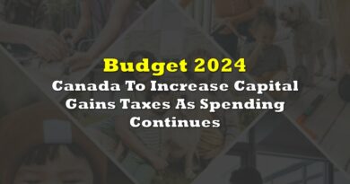 Canada To Increase Capital Gains Taxes As Spending Continues