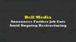 Bell Media Announces Further Job Cuts Amid Ongoing Restructuring | the ...