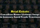 Canadian Home Listings Surge in January Amid Trade Tensions