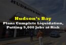 Hudson’s Bay Plans Complete Liquidation, Putting 9,000 Jobs at Risk