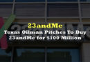Texas Oilman Pitches To Buy 23andMe for $100 Million