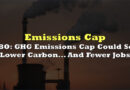 PBO: GHG Emissions Cap Could See Lower Carbon… And Fewer Jobs
