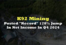 K92 Mining Posts Record 178% Jump In Net Income In Q4 2024