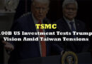 TSMC’s $100B US Investment Tests Trump’s Vision Amid Taiwan Tensions