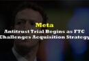 Antitrust Trial Begins as FTC Challenges Meta’s Acquisition Strategy