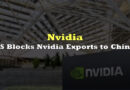 US Blocks Nvidia Exports to China Under Latest Retaliation