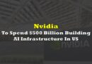 Nvidia To Spend $500 Billion Building AI Infrastructure In US Over Next Four Years